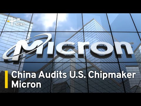 China Audits U.S. Chipmaker Micron as Tech Battle Intensifies | TaiwanPlus News