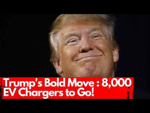 Trump&#039;s Bold Move : 8,000 EV Chargers to Go!