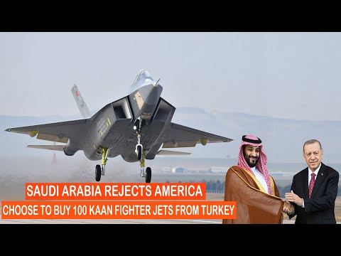 Saudi Arabia Rejects US offer, Opts to Buy 100 Turkish Kaan Fighter Jets