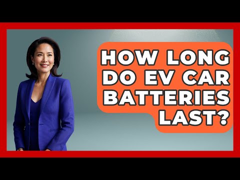 How Long Do EV Car Batteries Last? - Car Performance Pros