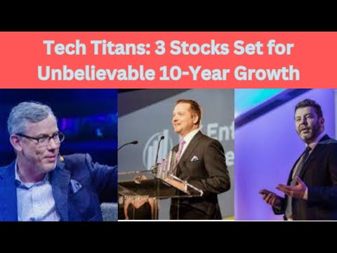 Tech Titans: 3 Stocks Set for Unbelievable 10 Year Growth