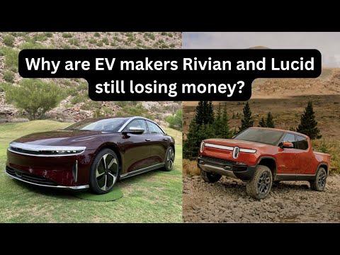 Why are EV makers Rivian and Lucid still losing money?