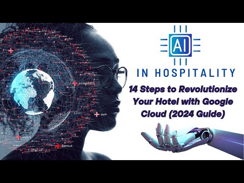 AI in Hospitality: 14 Steps to Revolutionize Your Hotel with Google Cloud (2024 Guide)