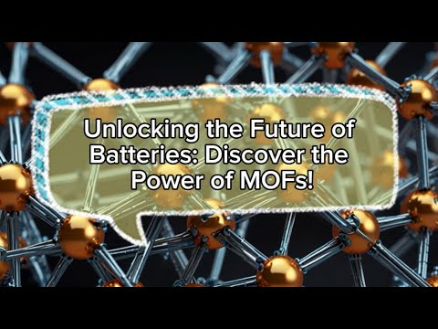 Unlocking the Future of Batteries: Discover the Power of MOFs