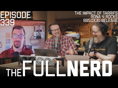 The Impact Of Tariffs, RDNA 4 Rocks, 9950X3D Release &amp; More | The Full Nerd ep. 339