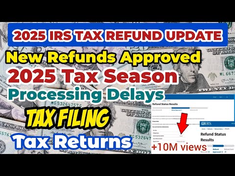 2025 IRS TAX REFUND UPDATES | New Refunds Aproved, Tax Filing New Tax Season, Refund Delays $ #money