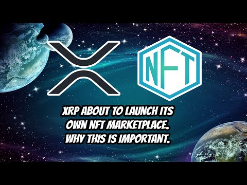 XRP about to launch its own NFT marketplace. Why this is important.