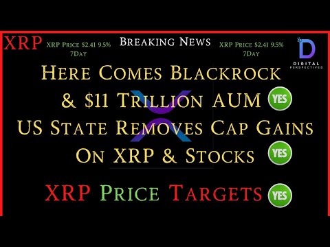 XRP- Here Comes Blackrock &amp; $11 Trillion AUM - US State Removes CapGains On XRP/Stocks? -XRP Targets