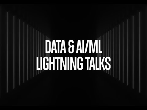 Data &amp; AI/ML Lightning Talks: Bringing a New Generation of Data-Driven Products into Life