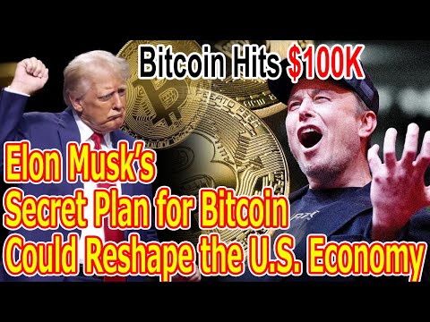 Elon Musk’s Secret Bitcoin Plan to Hit $100K Could Reshape the U.S. Economy—Here’s How!