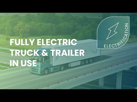 Fully-electric Truck and Trailer in Use: A Game-Changer for Sustainable Logistics