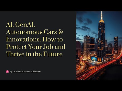 AI, GenAI, Autonomous Cars &amp; Innovations How to Protect Your Job and Thrive in the Future