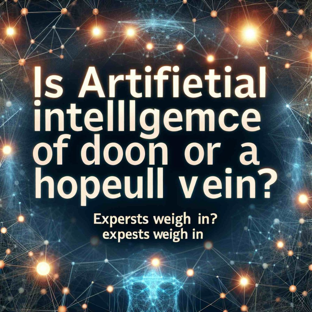 Is Artificial Intelligence the Harbinger of Doom or a Hopeful Visionary? Experts Weigh In Is Artificial Intelligence the Harbinger of Doom or a Hopeful Visionary? Experts Weigh In